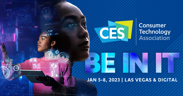 CES 2023 - Be in it. Jan 5-8 2023, Las Vegas & Digital
